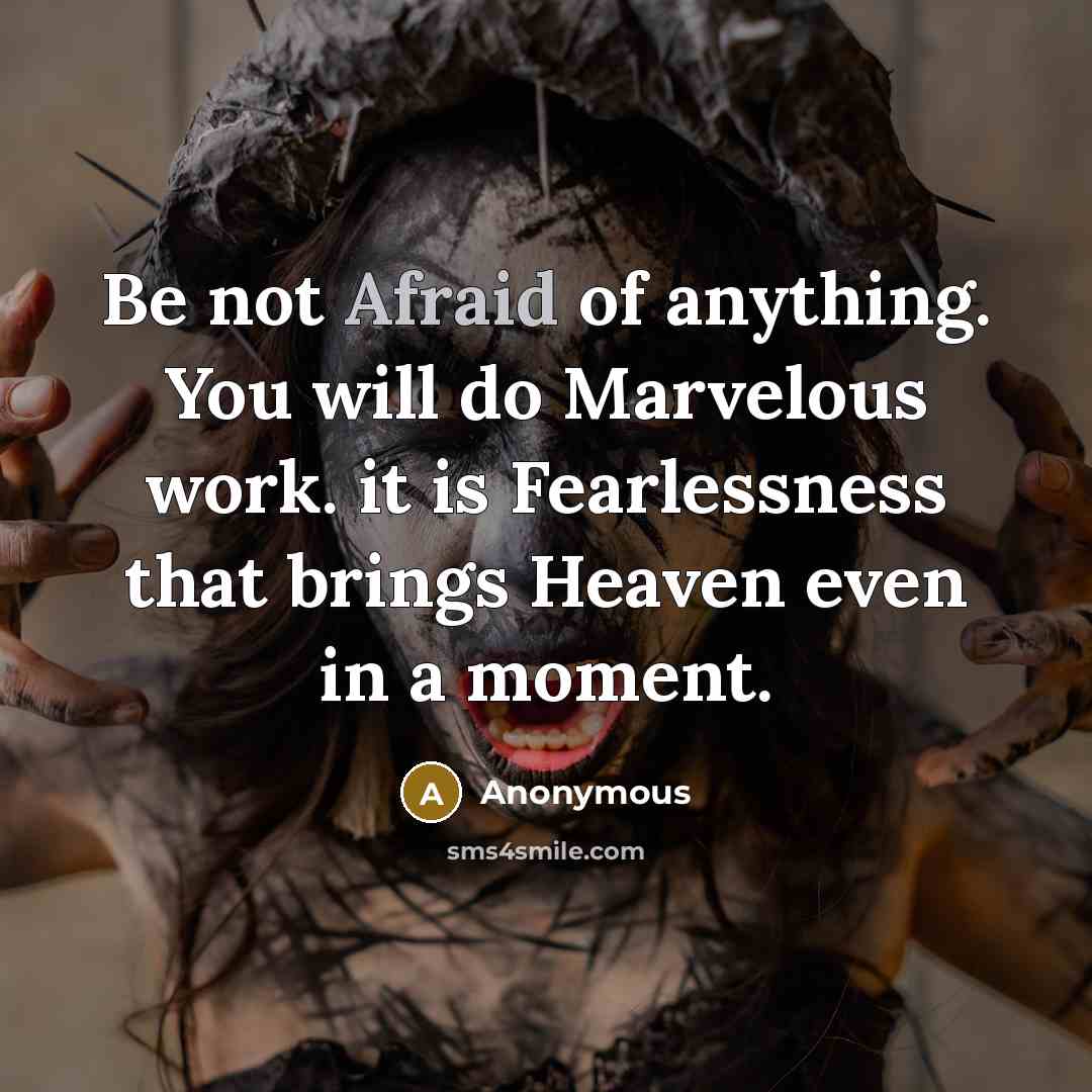 “Be not Afraid of anything. You will do Marvelous work.…” quote by Anonymous