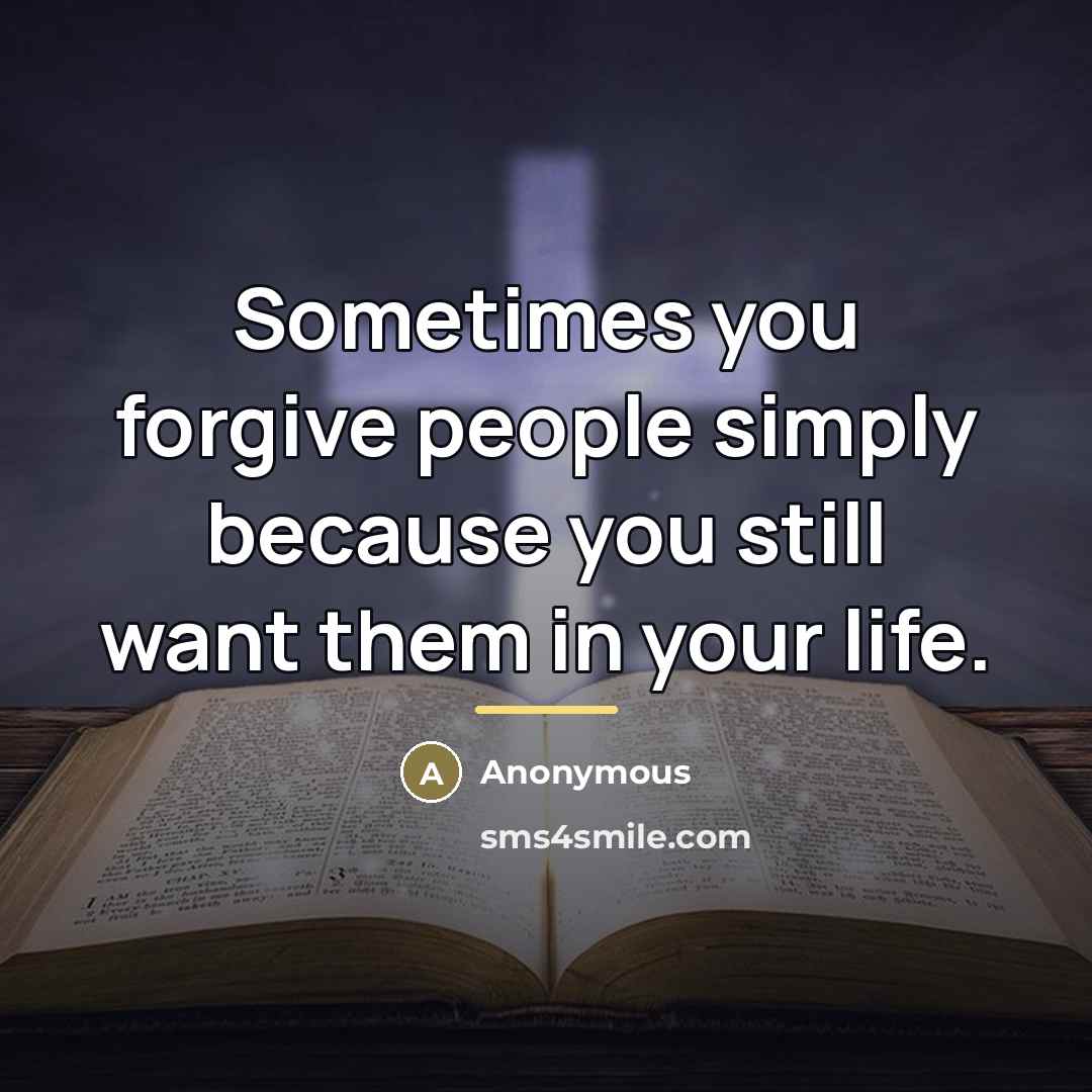 “Sometimes you forgive people simply because you still want them…” quote by Anonymous