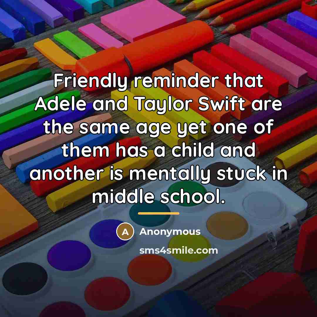 “Friendly reminder that Adele and Taylor Swift are the same…” quote by Anonymous