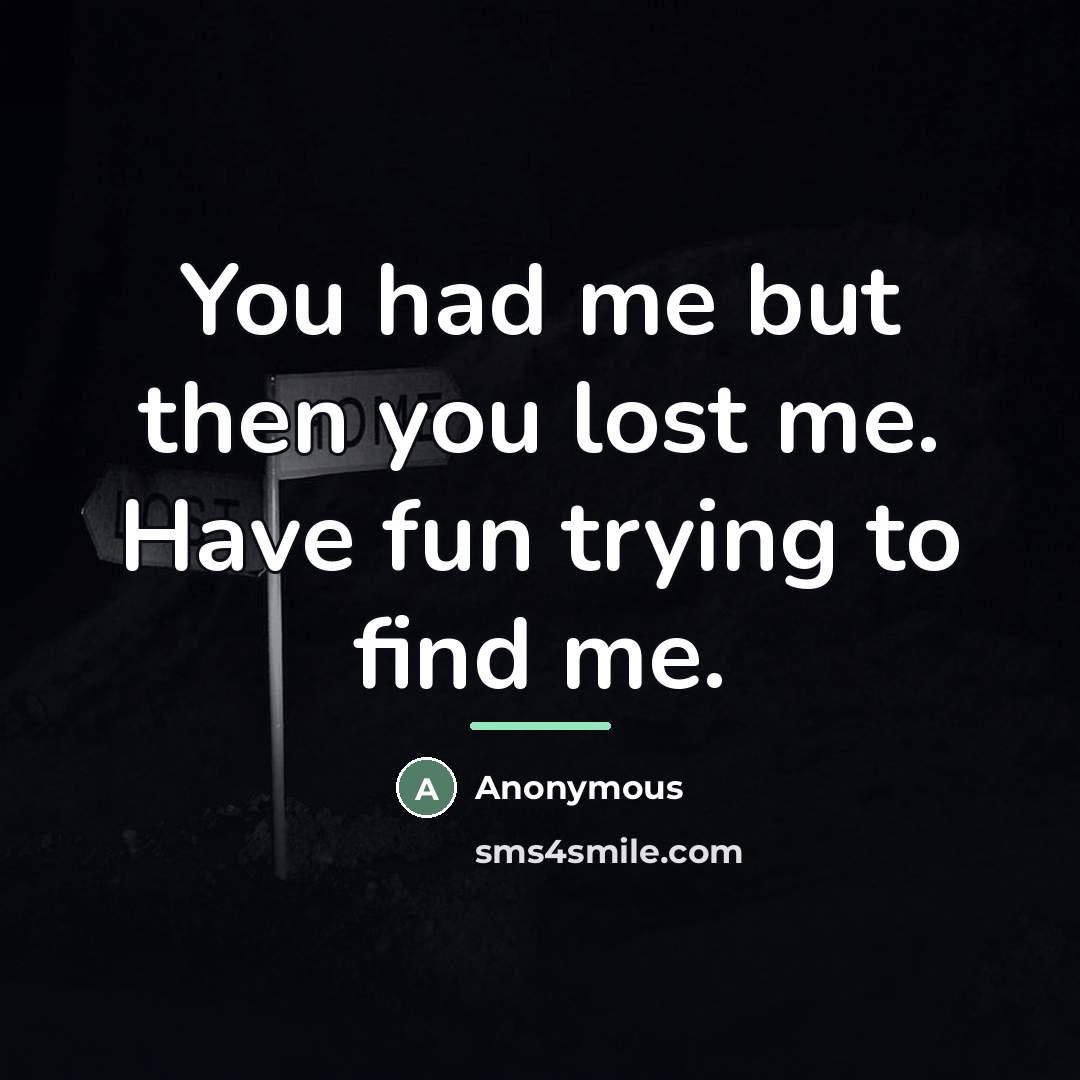 “You had me but then you lost me. Have fun…” quote by Anonymous