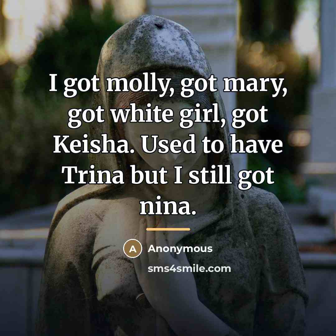 “I got molly, got mary, got white girl, got Keisha.…” quote by Anonymous