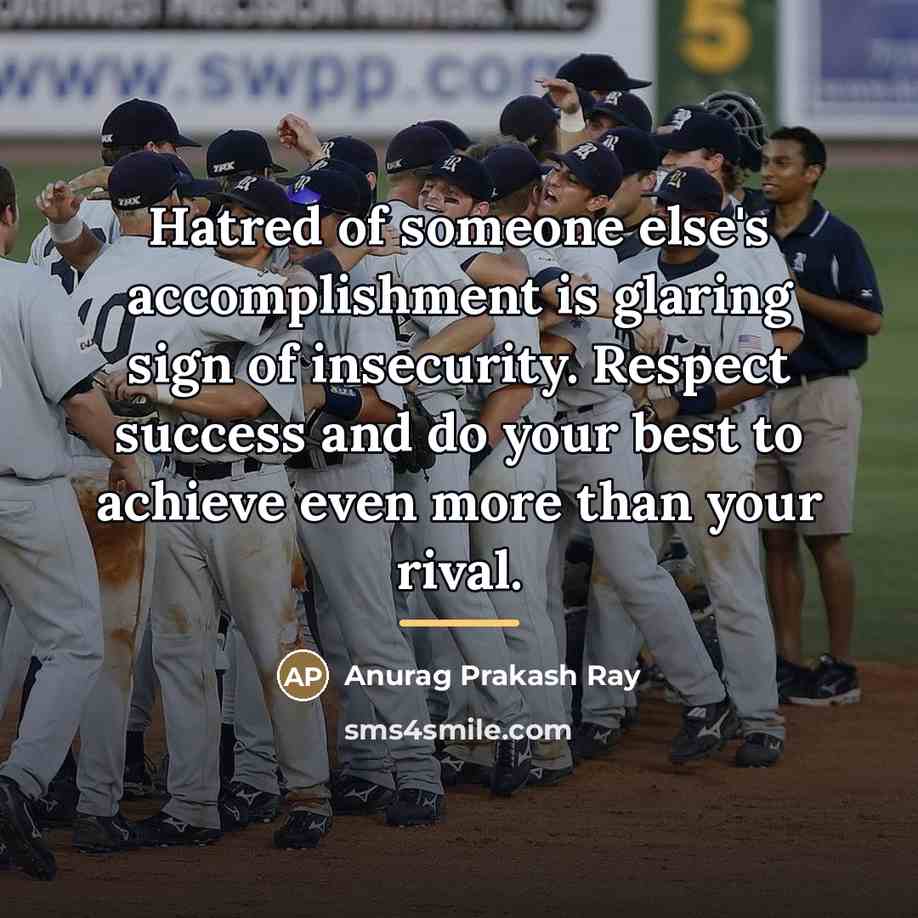 “Hatred of someone else's accomplishment is glaring sign of insecurity.…” quote by Anurag Prakash Ray