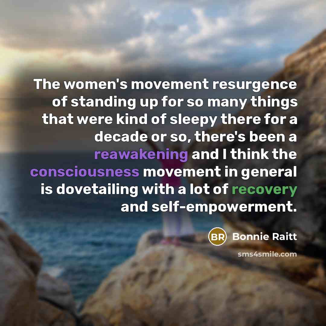 “The women's movement resurgence of standing up for so many…” quote by Bonnie Raitt