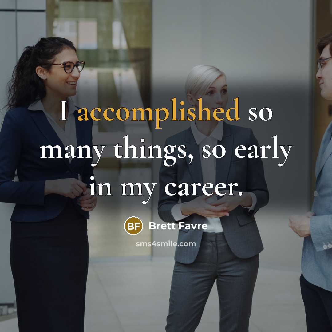 “I accomplished so many things, so early in my career.…” quote by Brett Favre