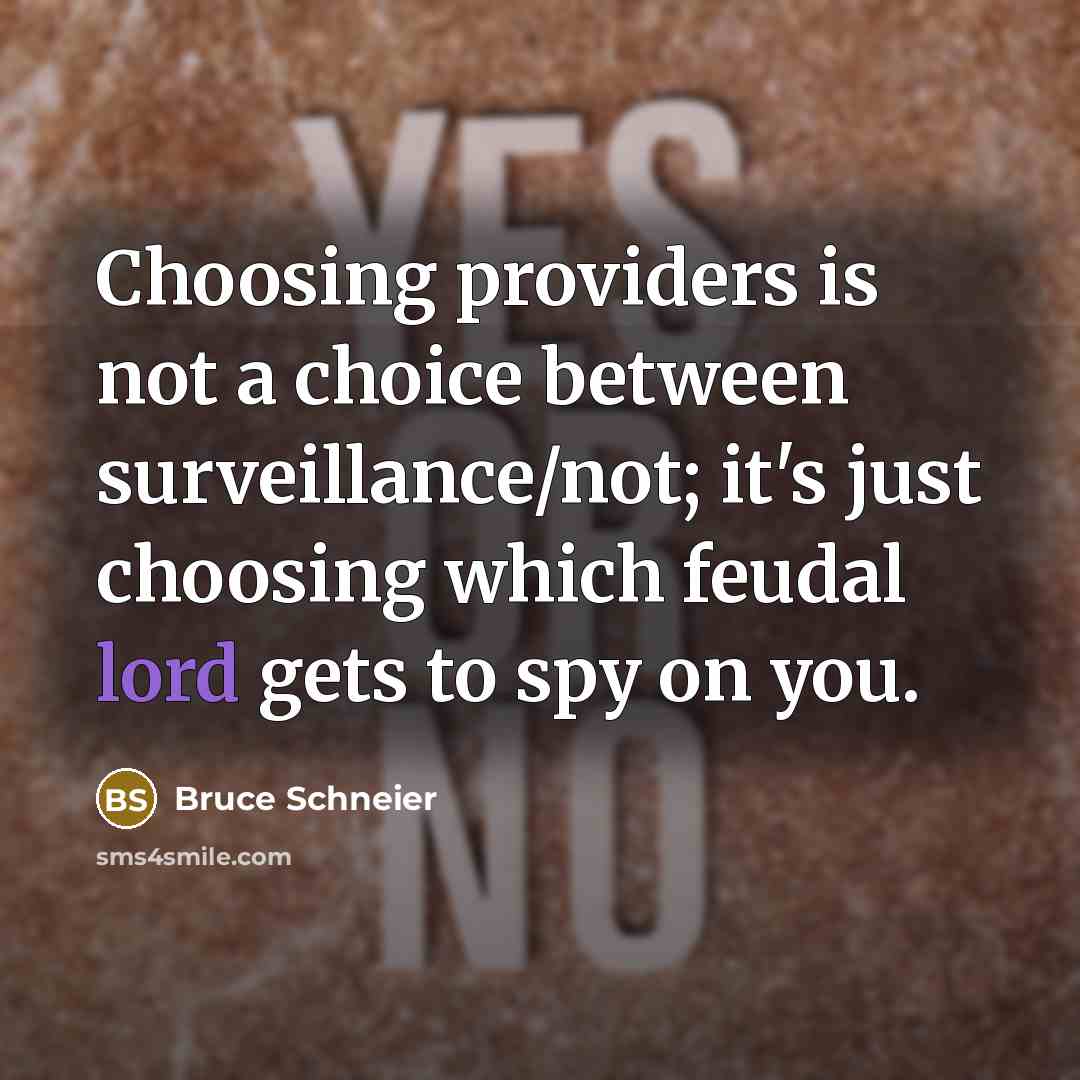 “Choosing providers is not a choice between surveillance/not; it's just…” quote by Bruce Schneier