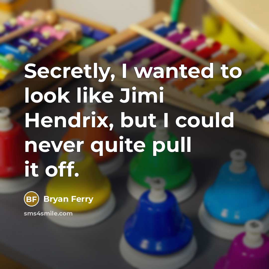 “Secretly, I wanted to look like Jimi Hendrix, but I…” quote by Bryan Ferry