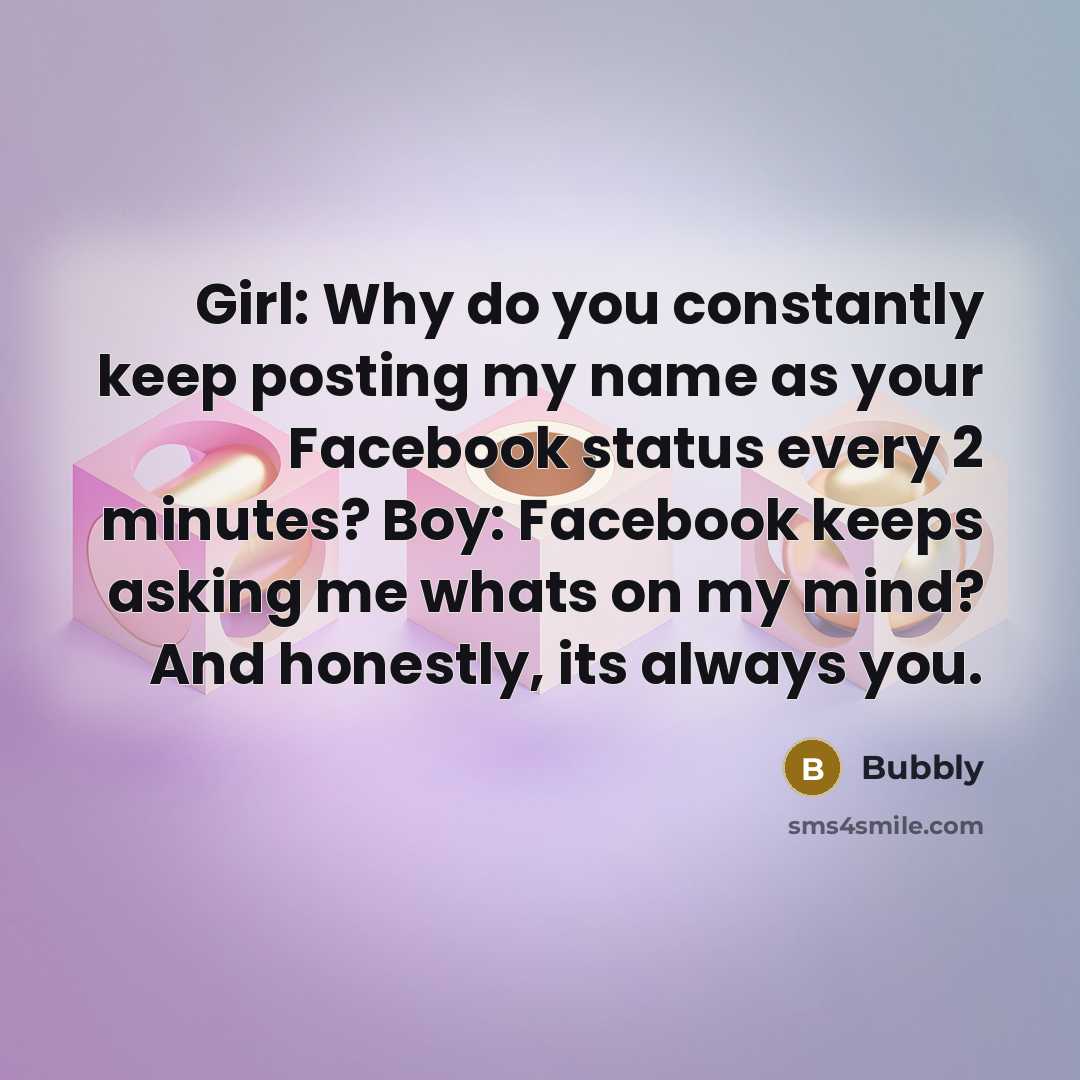 “Girl: Why do you constantly keep posting my name as…” quote by Bubbly