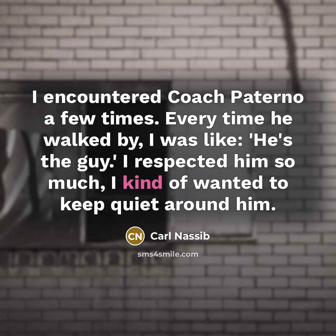 “I encountered Coach Paterno a few times. Every time he…” quote by Carl Nassib
