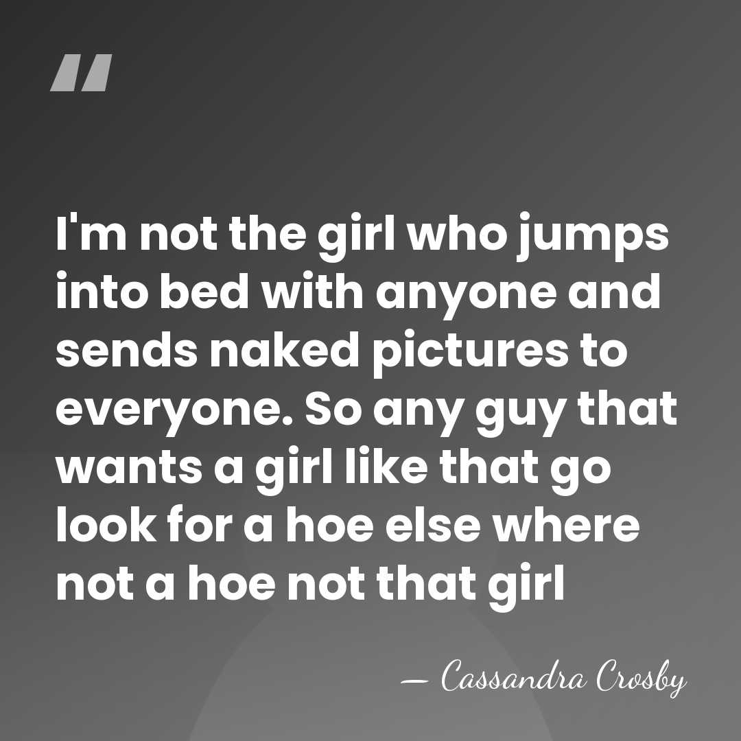 I'm not the girl who jumps into bed with anyone and sends&hellip; - Cassandra Crosby
