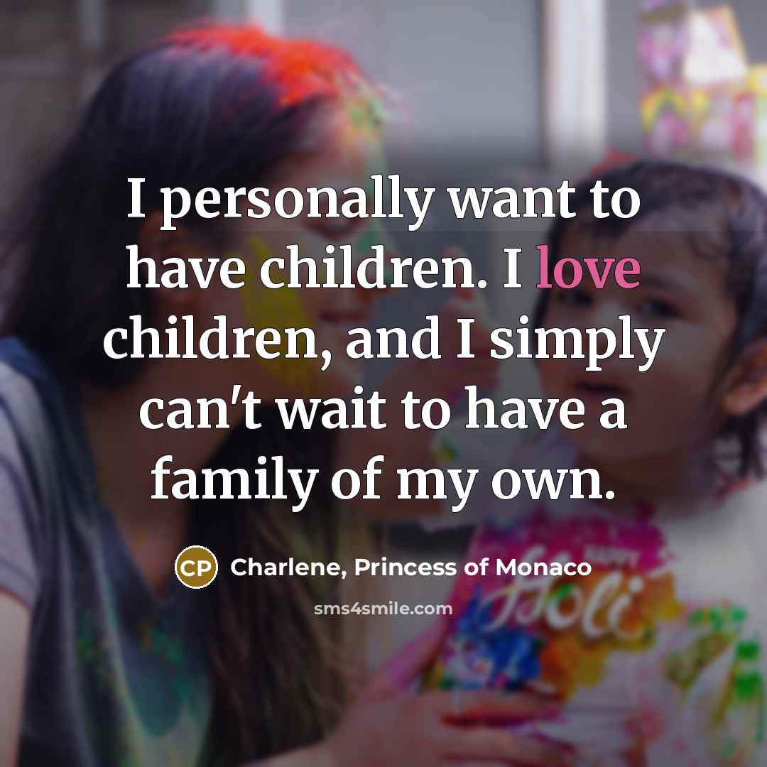 “I personally want to have children. I love children, and…” quote by Charlene, Princess of Monaco