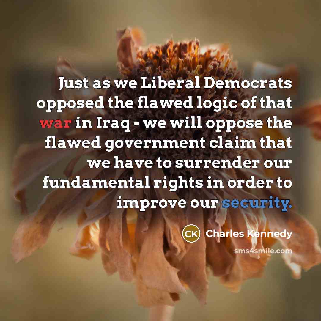“Just as we Liberal Democrats opposed the flawed logic of…” quote by Charles Kennedy