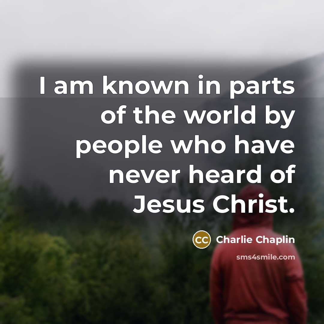 “I am known in parts of the world by people…” quote by Charlie Chaplin