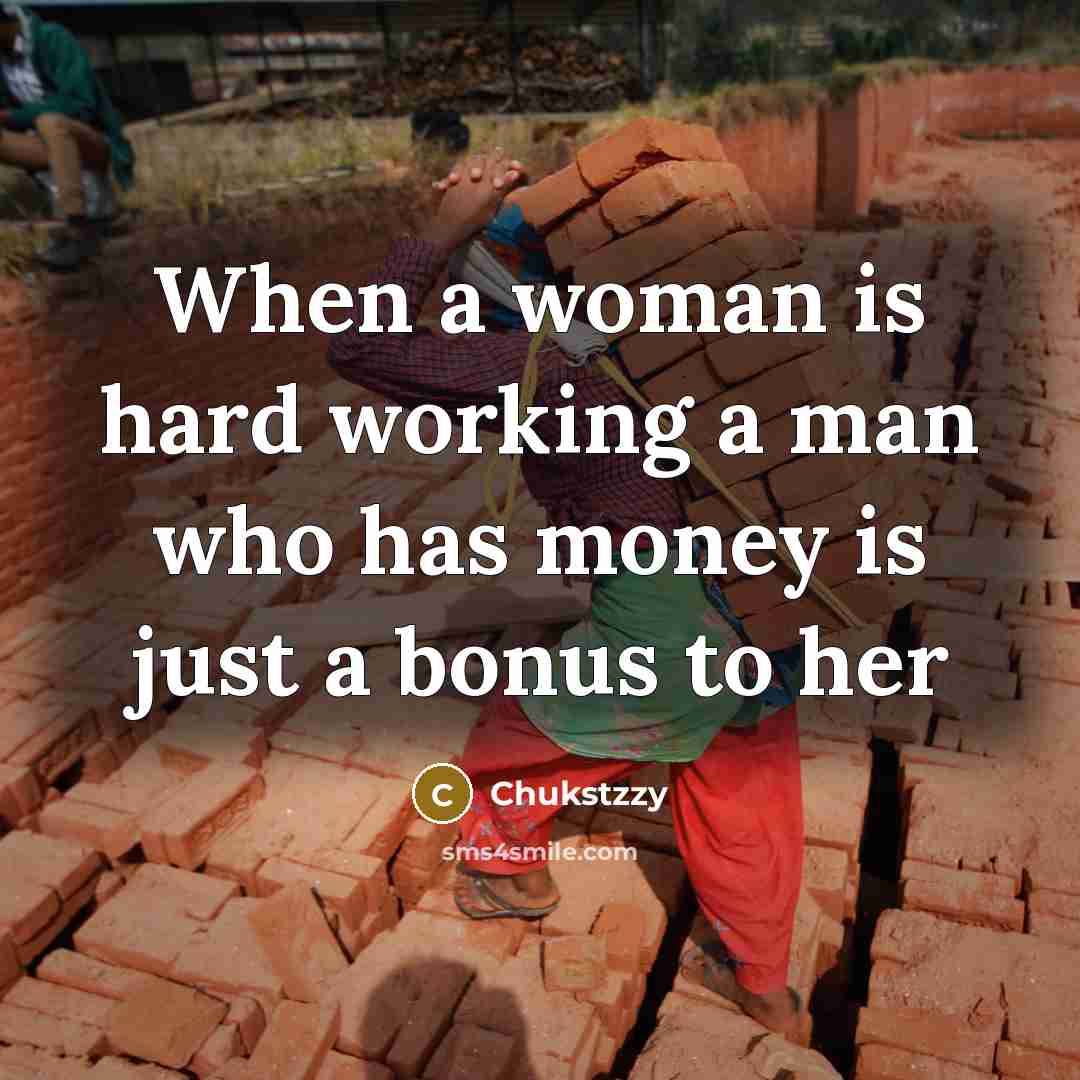 “When a woman is hard working a man who has…” quote by Chukstzzy
