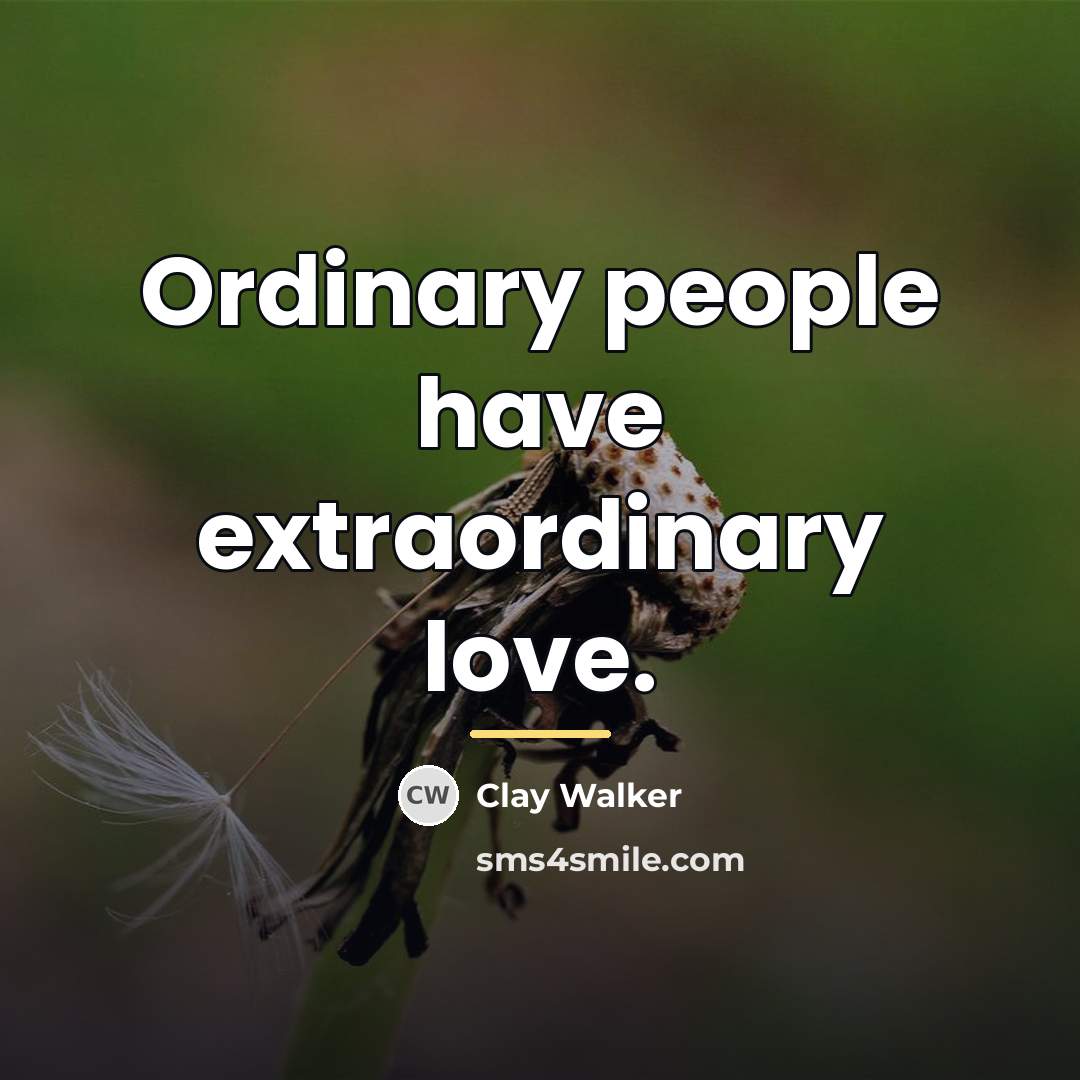 “Ordinary people have extraordinary love.…” quote by Clay Walker