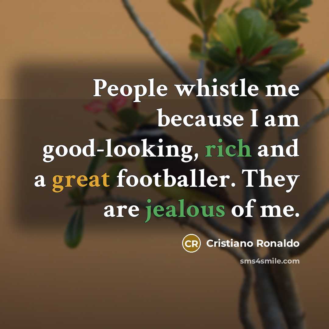 “People whistle me because I am good-looking, rich and a…” quote by Cristiano Ronaldo