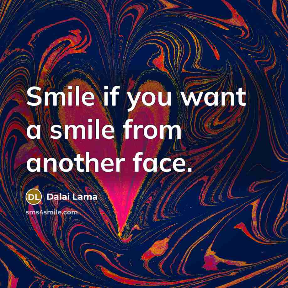 “Smile if you want a smile from another face.…” quote by Dalai Lama
