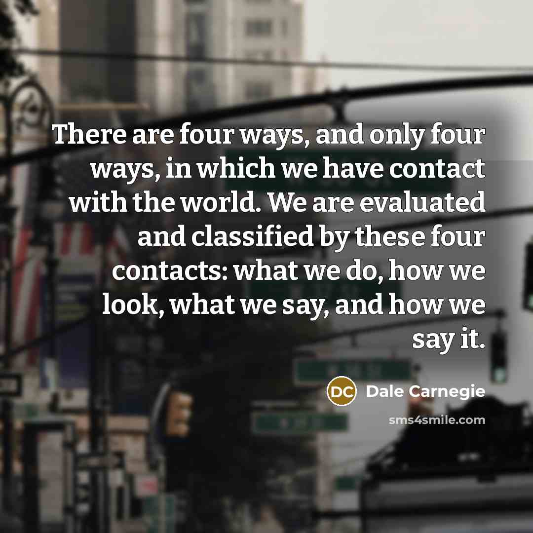 “There are four ways, and only four ways, in which…” quote by Dale Carnegie