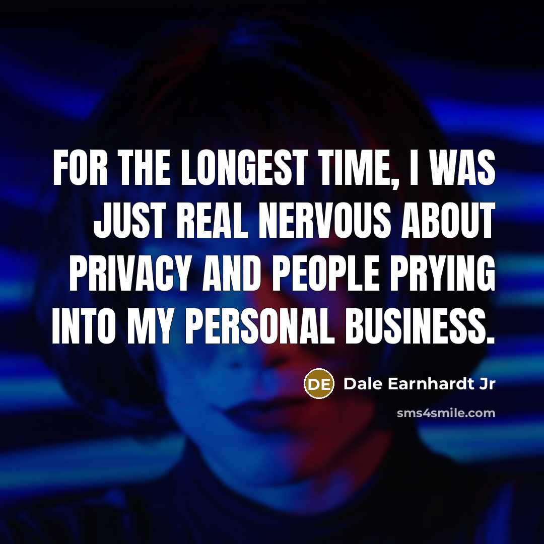 “For the longest time, I was just real nervous about…” quote by Dale Earnhardt Jr