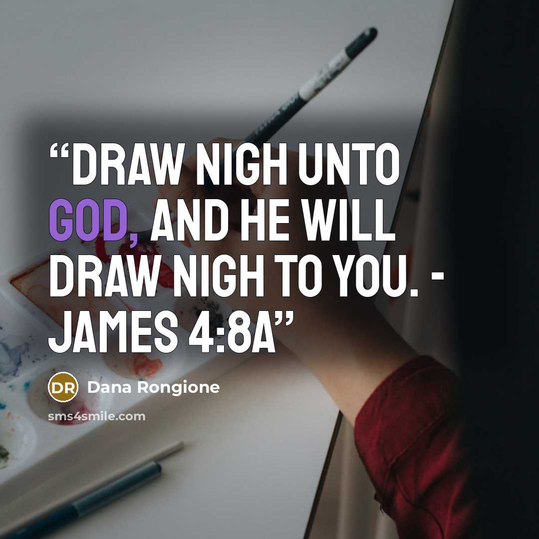 “Draw nigh unto God, and he will draw nigh to you. - James 4:8a” quote by Dana Rongione