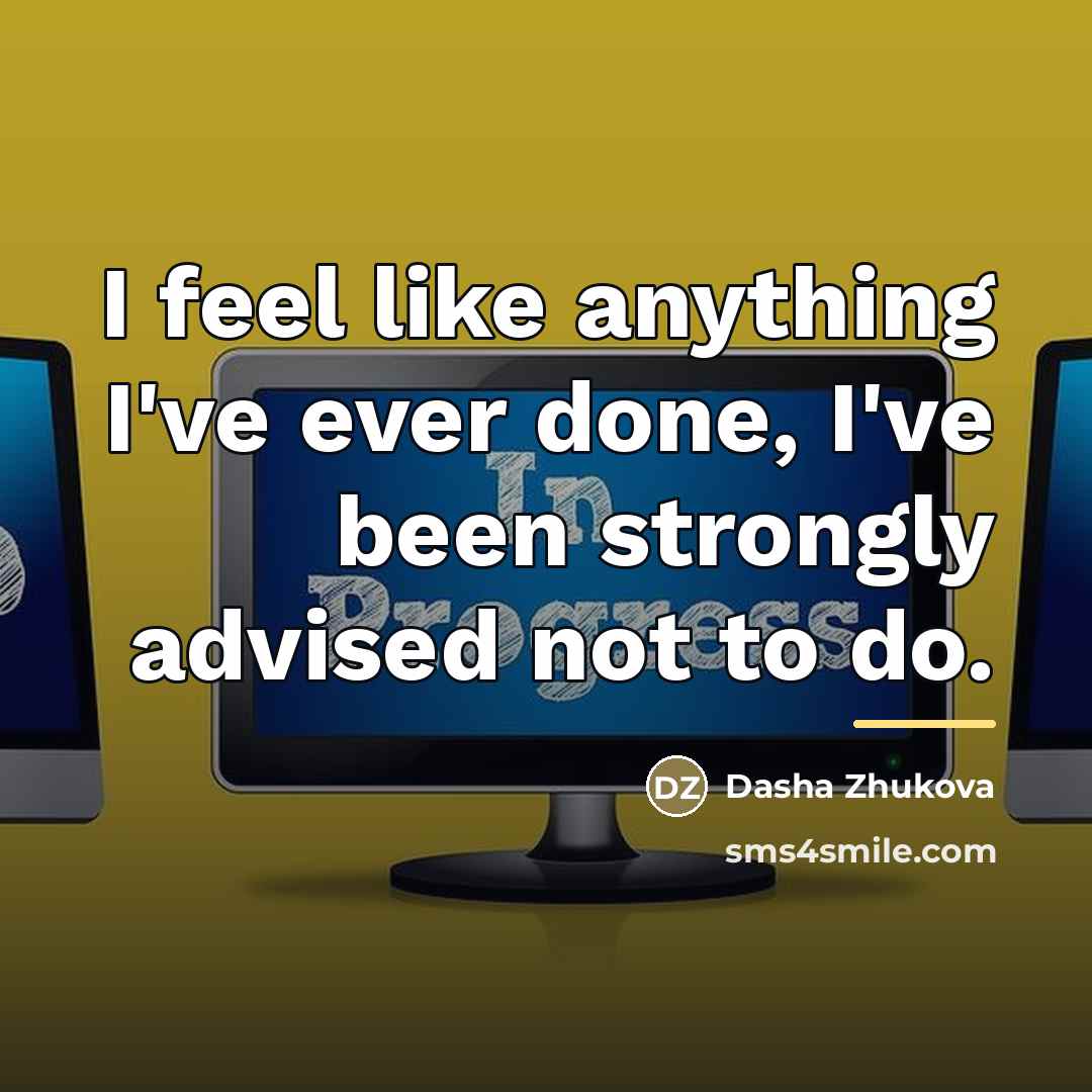 “I feel like anything I've ever done, I've been strongly…” quote by Dasha Zhukova
