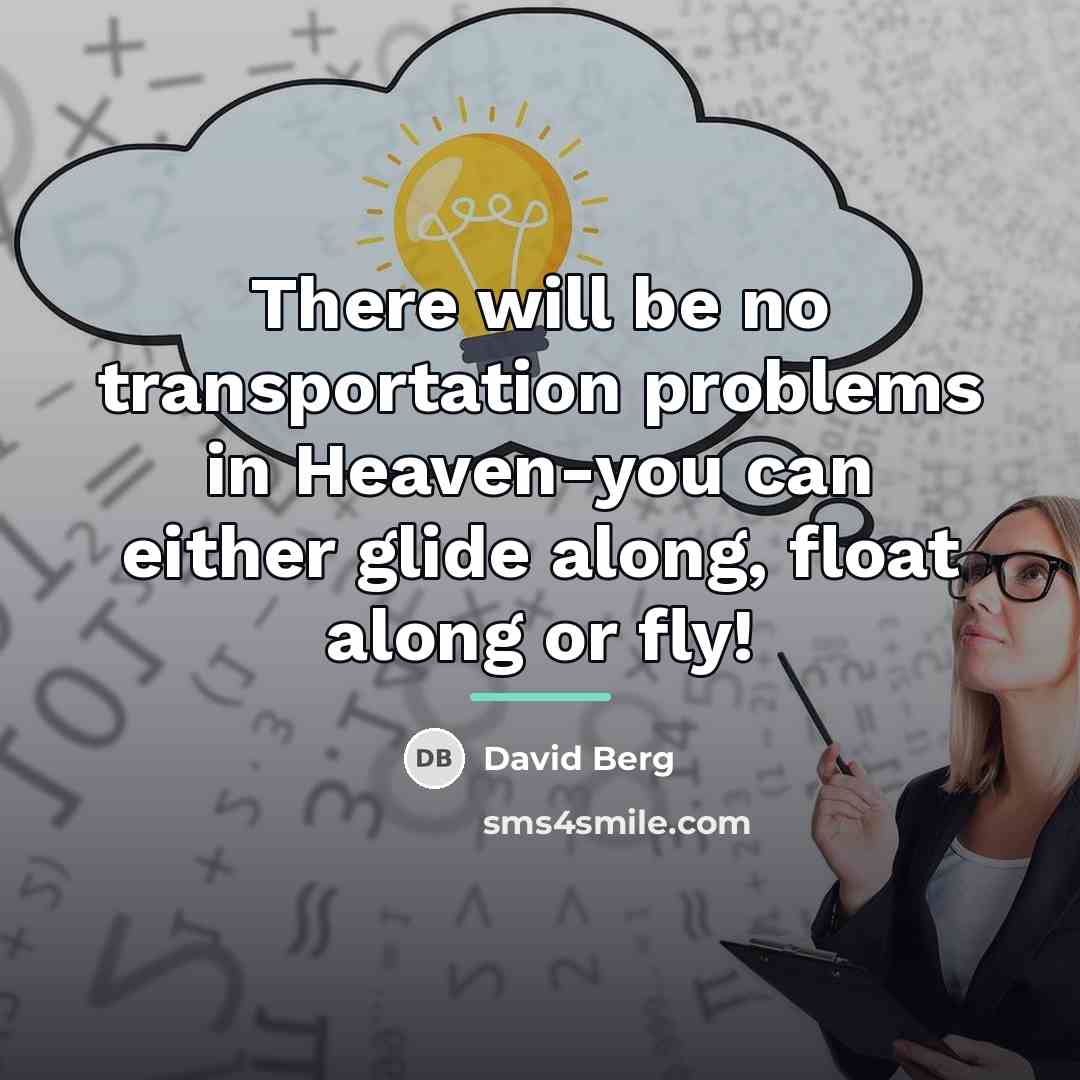 “There will be no transportation problems in Heaven-you can either…” quote by David Berg