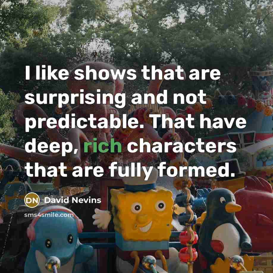 “I like shows that are surprising and not predictable. That…” quote by David Nevins