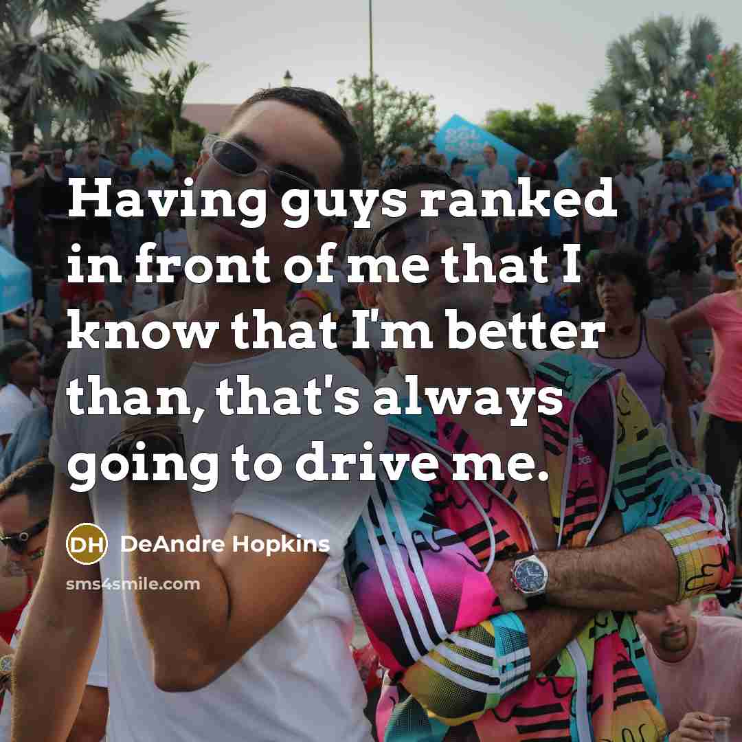 “Having guys ranked in front of me that I know…” quote by DeAndre Hopkins