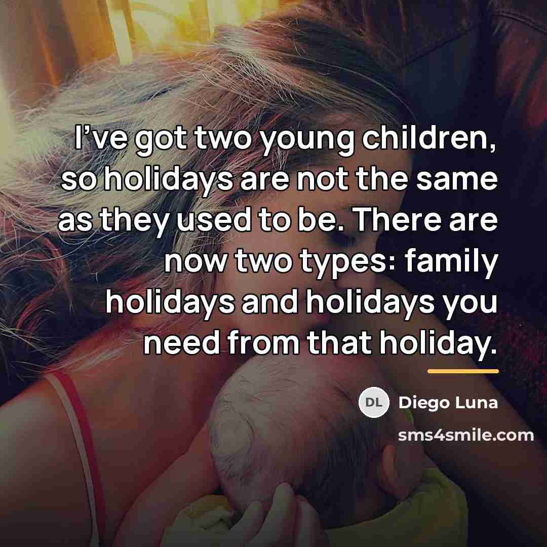 “I've got two young children, so holidays are not the…” quote by Diego Luna