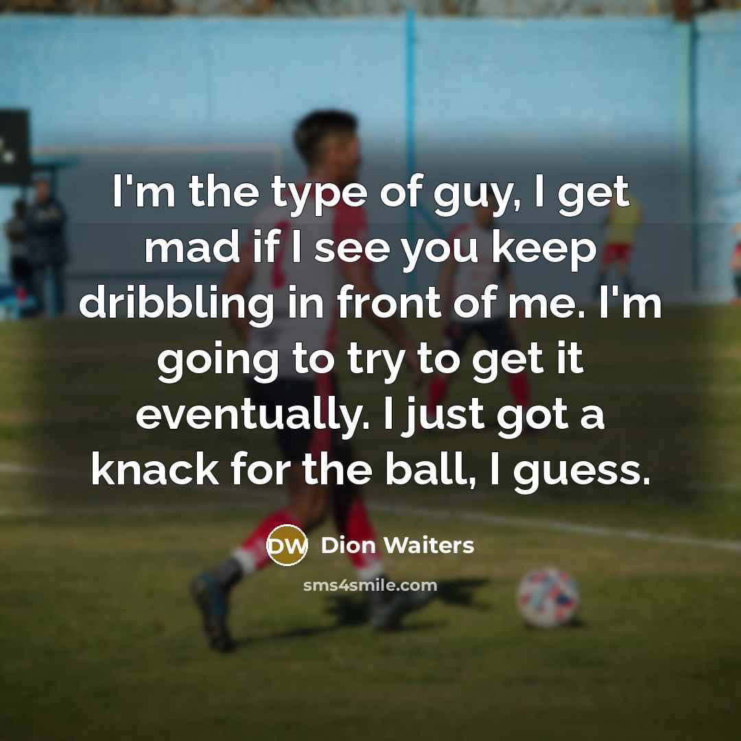 “I'm the type of guy, I get mad if I…” quote by Dion Waiters