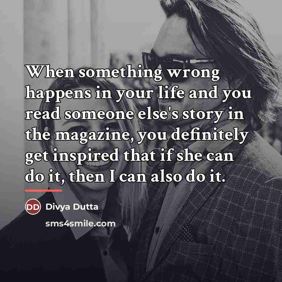 “When something wrong happens in your life and you read…” quote by Divya Dutta