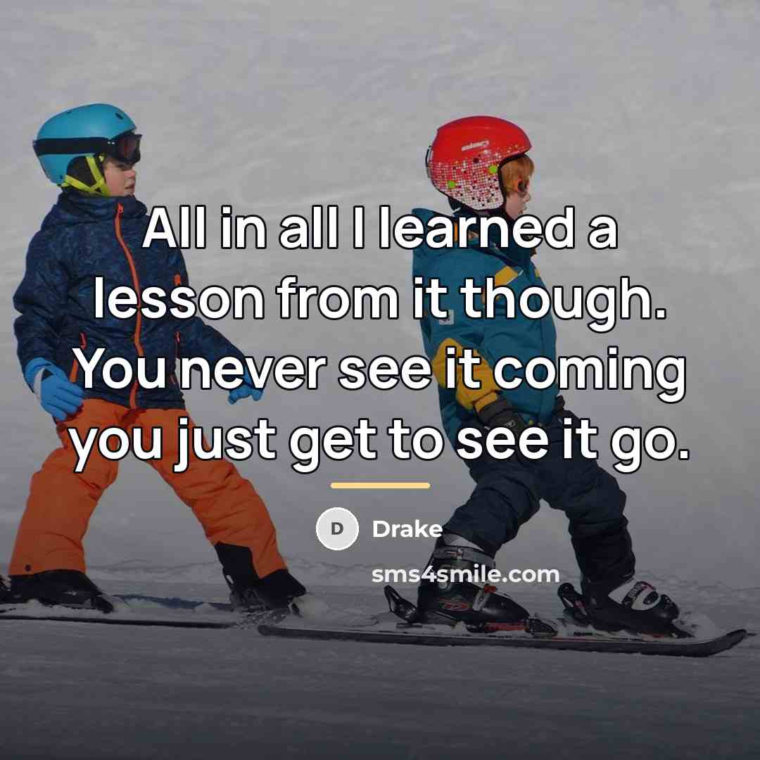 “All in all I learned a lesson from it though.…” quote by Drake