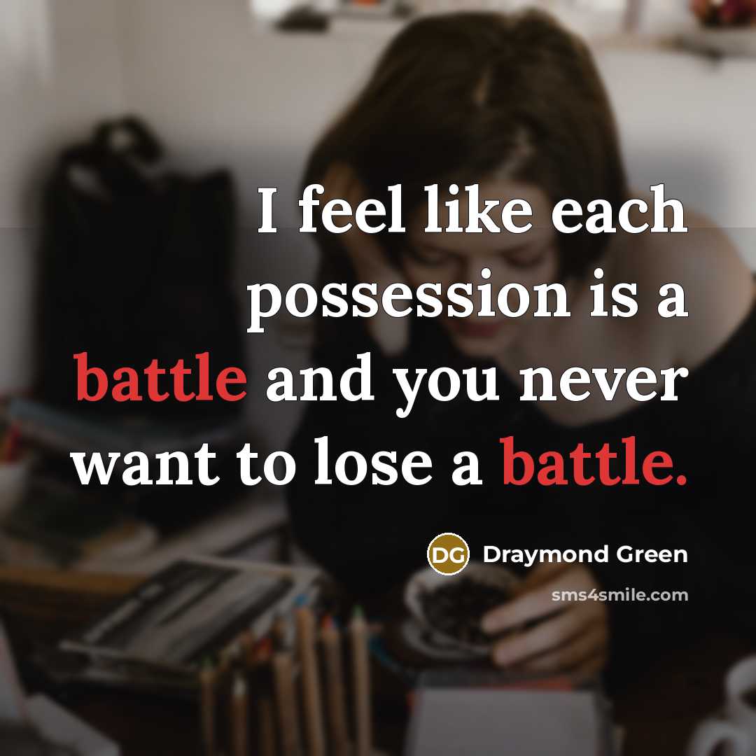 “I feel like each possession is a battle and you…” quote by Draymond Green