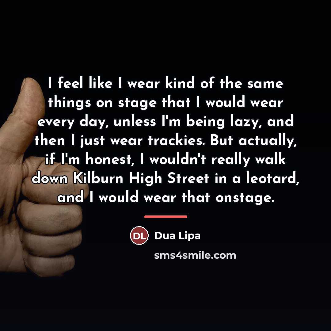 “I feel like I wear kind of the same things…” quote by Dua Lipa