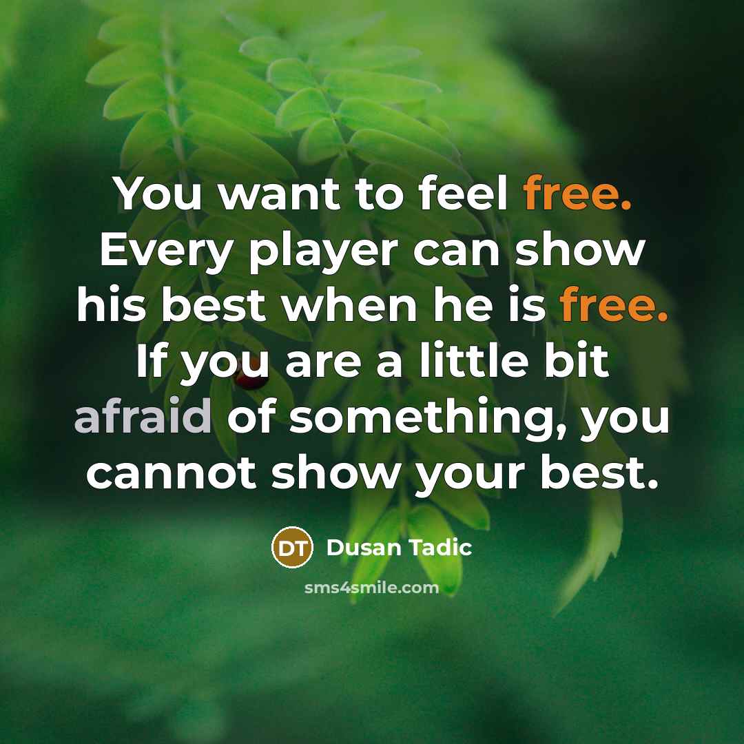 “You want to feel free. Every player can show his…” quote by Dusan Tadic