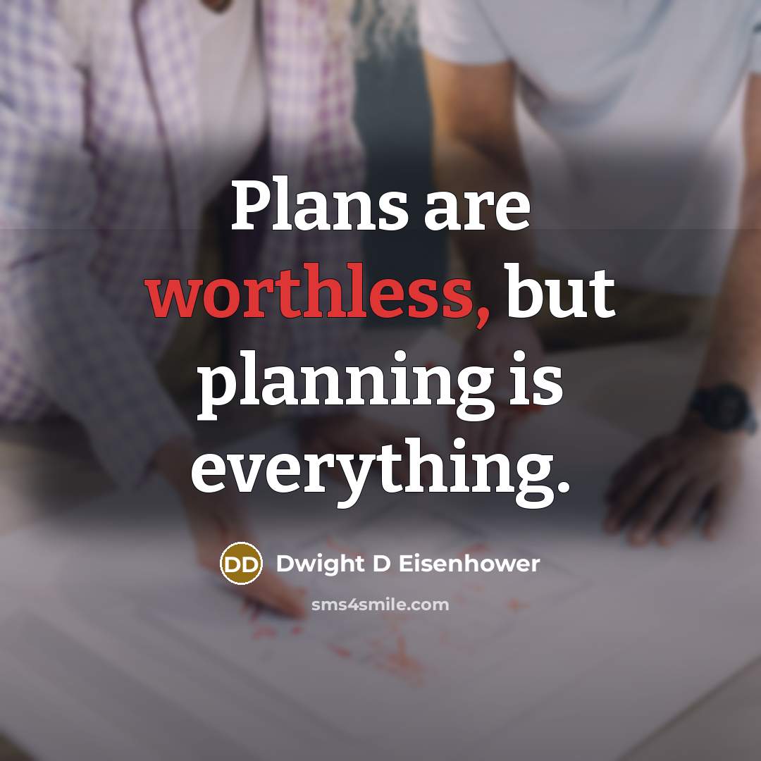 “Plans are worthless, but planning is everything.…” quote by Dwight D Eisenhower