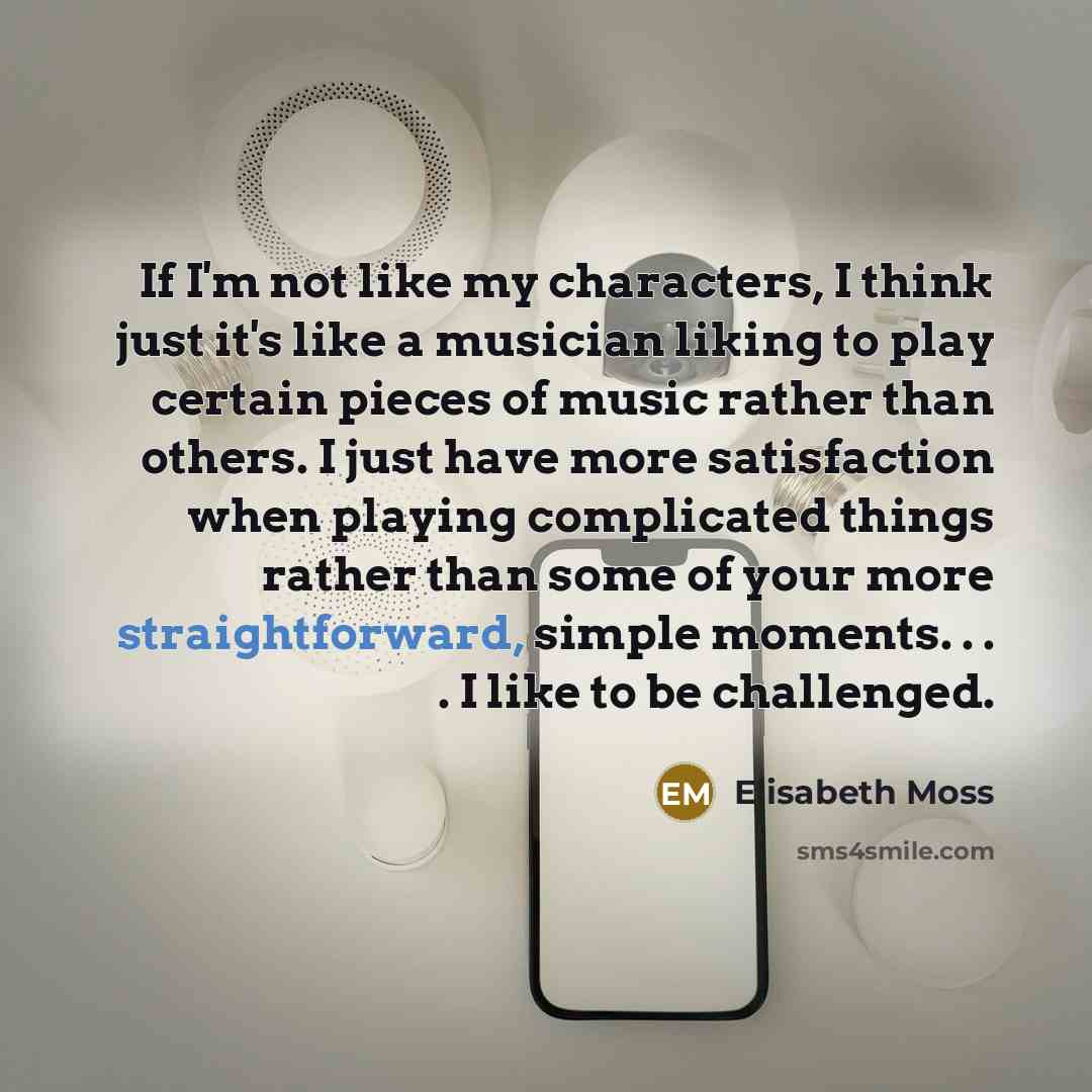 “If I'm not like my characters, I think just it's…” quote by Elisabeth Moss