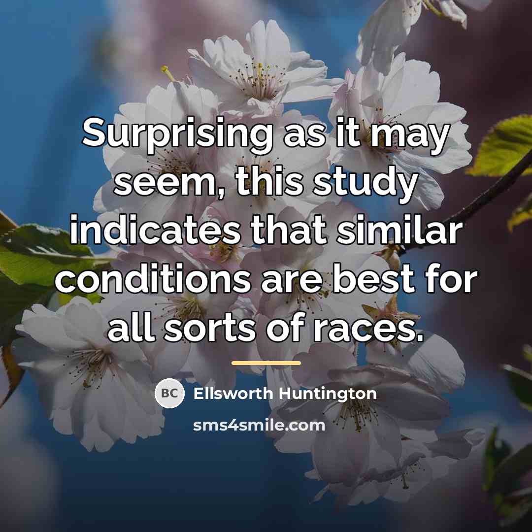 “Surprising as it may seem, this study indicates that similar…” quote by Ellsworth Huntington