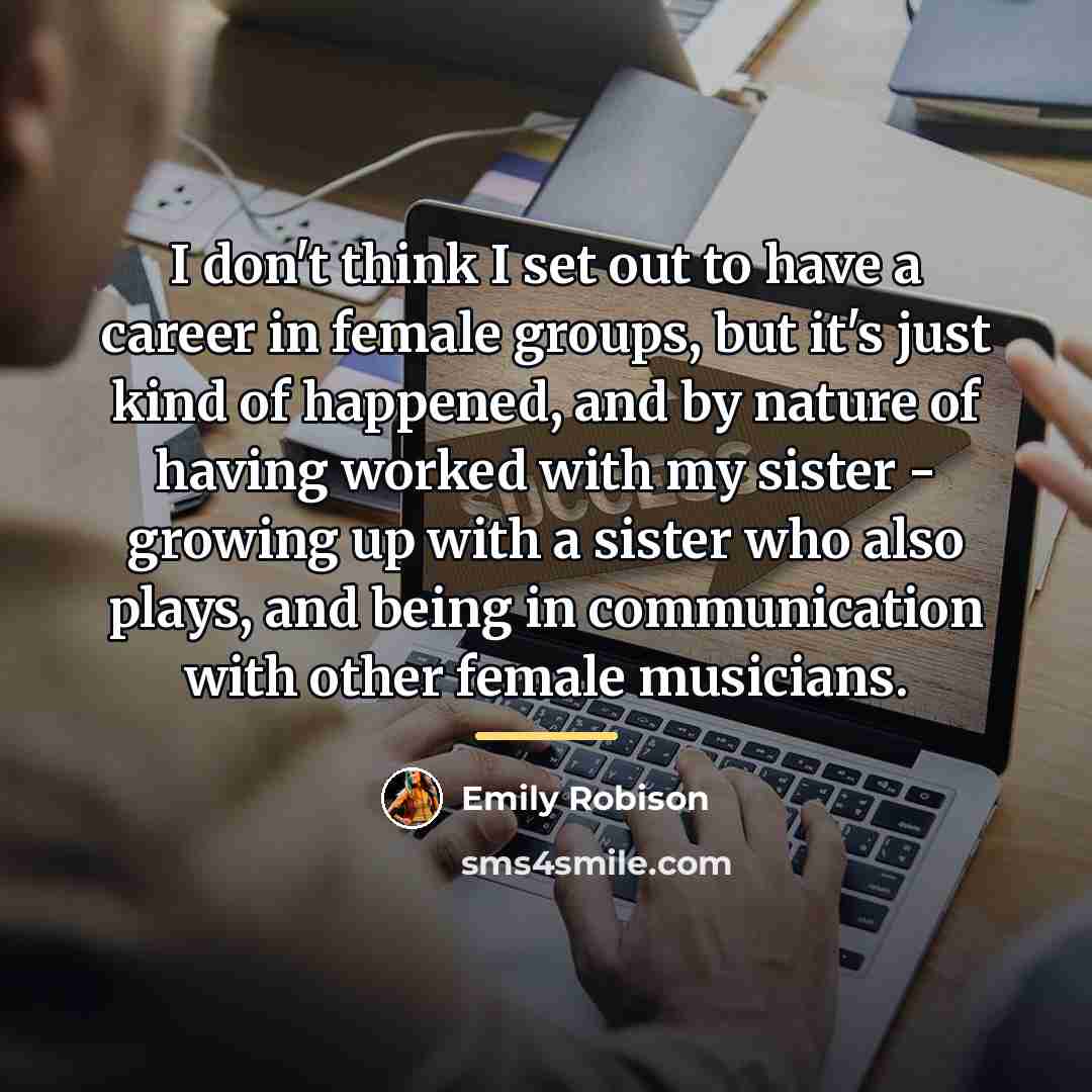 “I don't think I set out to have a career…” quote by Emily Robison