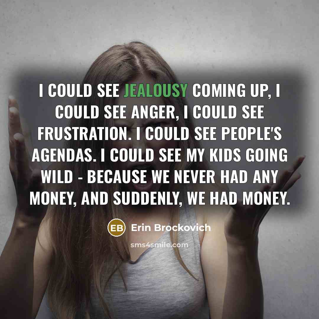 “I could see jealousy coming up, I could see anger,…” quote by Erin Brockovich