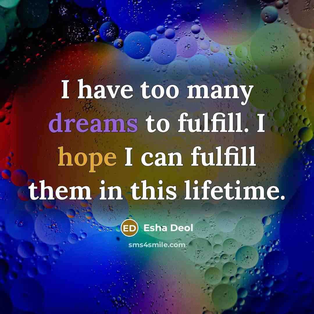 “I have too many dreams to fulfill. I hope I…” quote by Esha Deol