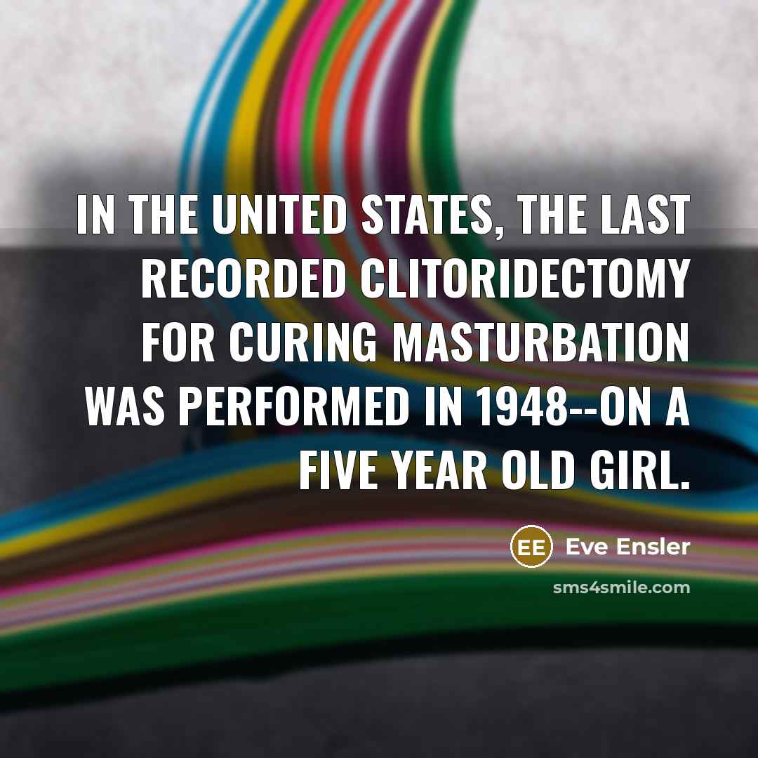 “In the United States, the last recorded clitoridectomy for curing…” quote by Eve Ensler