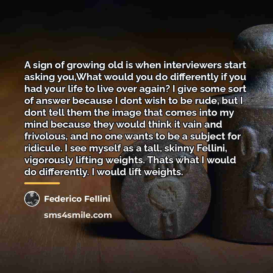 “A sign of growing old is when interviewers start asking…” quote by Federico Fellini