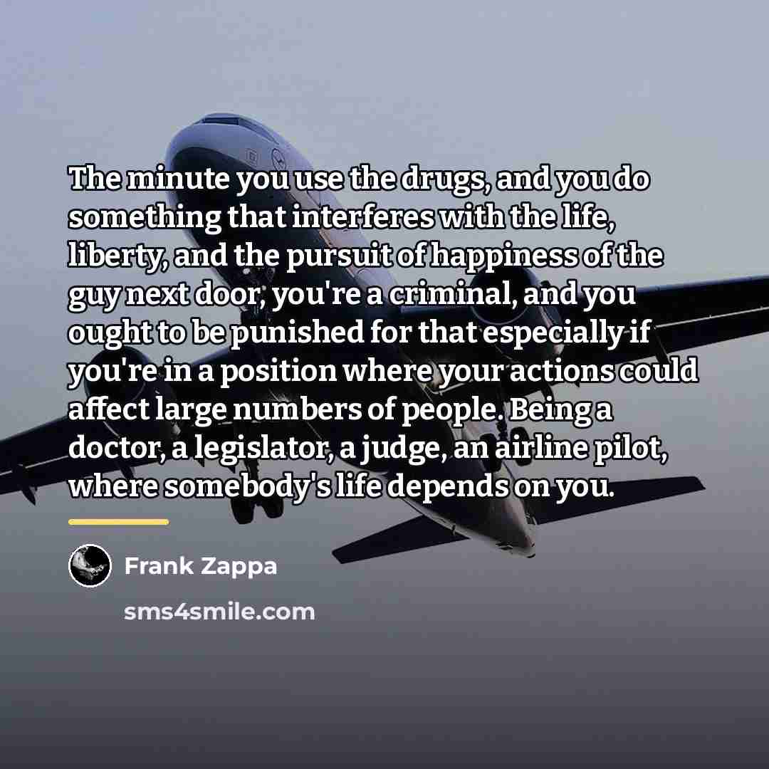 “The minute you use the drugs, and you do something…” quote by Frank Zappa