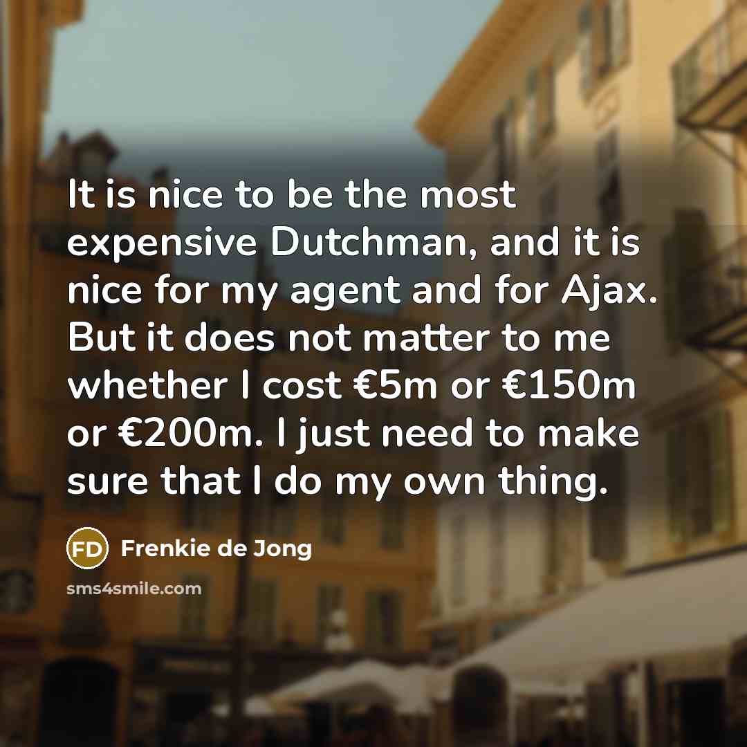 “It is nice to be the most expensive Dutchman, and…” quote by Frenkie de Jong