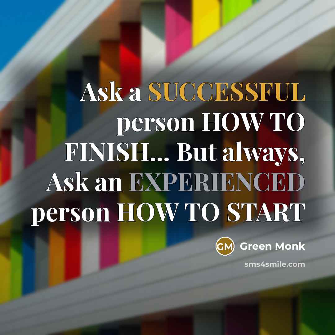 “Ask a SUCCESSFUL person HOW TO FINISH.... But always, Ask…” quote by Green Monk
