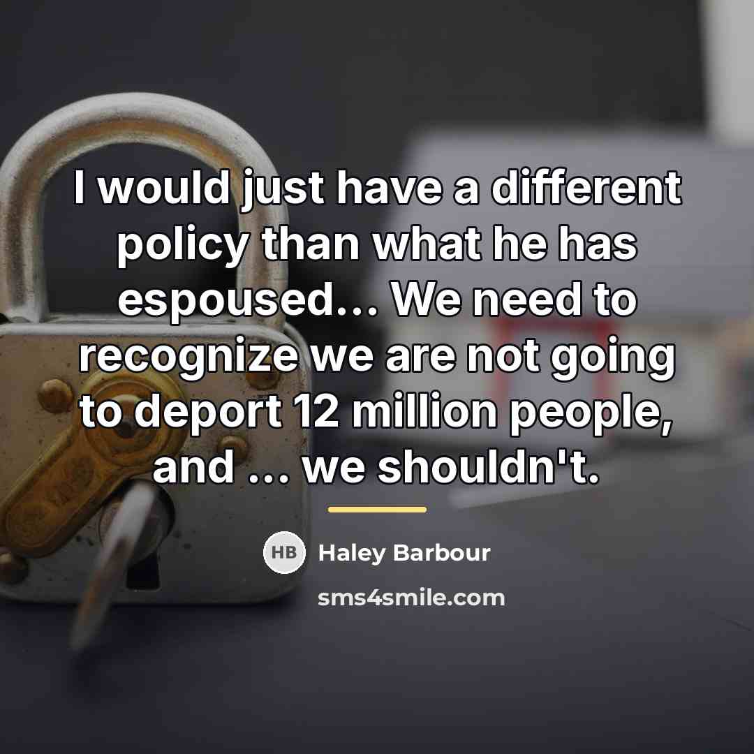 “I would just have a different policy than what he…” quote by Haley Barbour