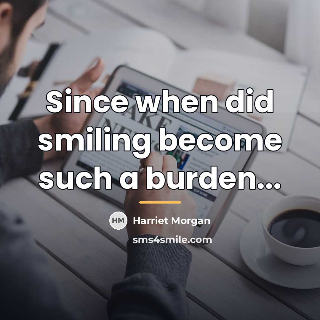 “Since when did smiling become such a burden...…” quote by Harriet Morgan