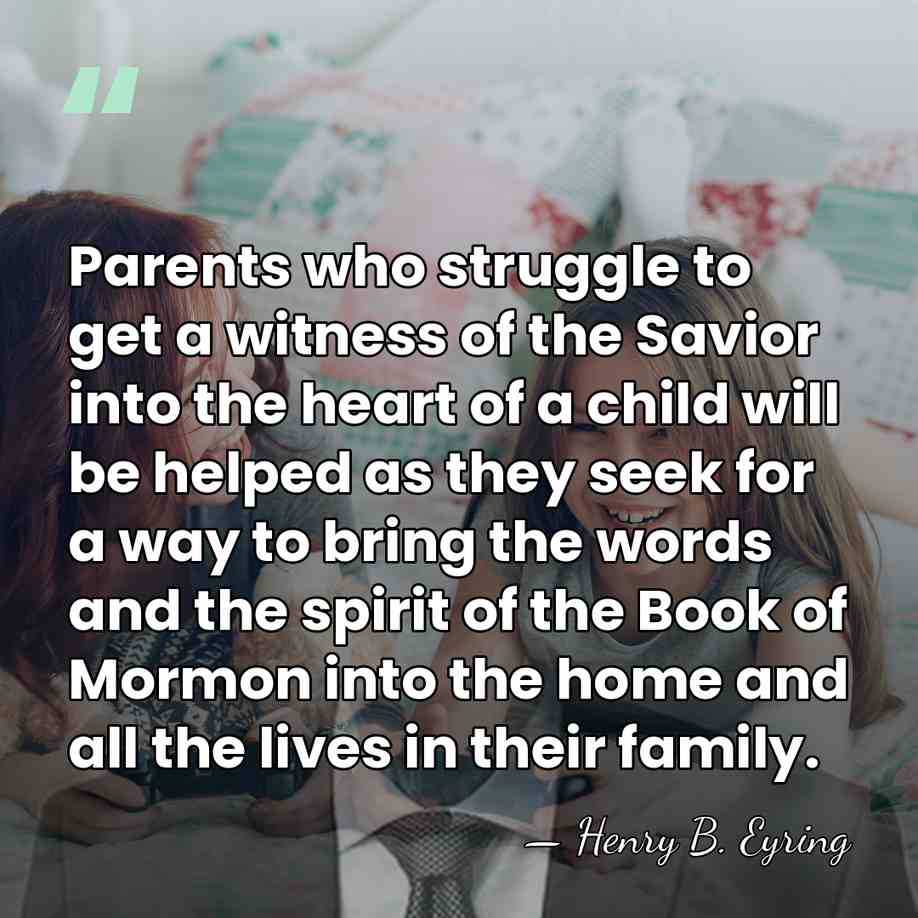 Parents who struggle to get a witness of the Savior into the&hellip; - Henry B. Eyring