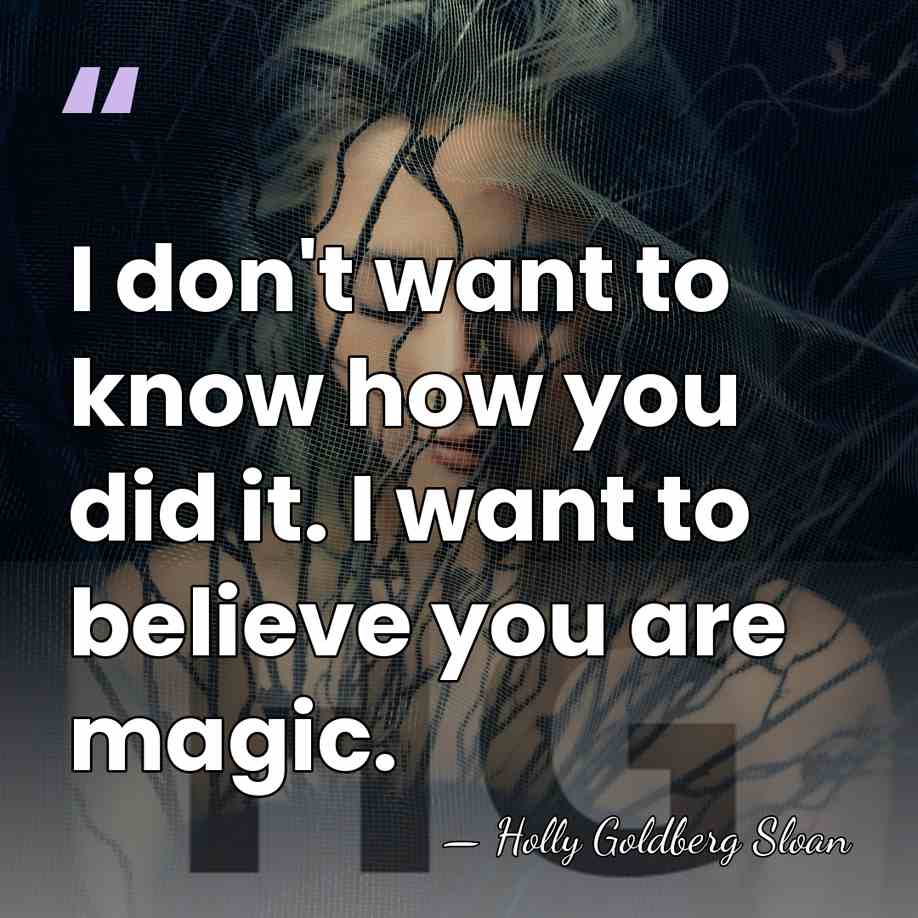 I don't want to know how you did it. I want to&hellip; - Holly Goldberg Sloan