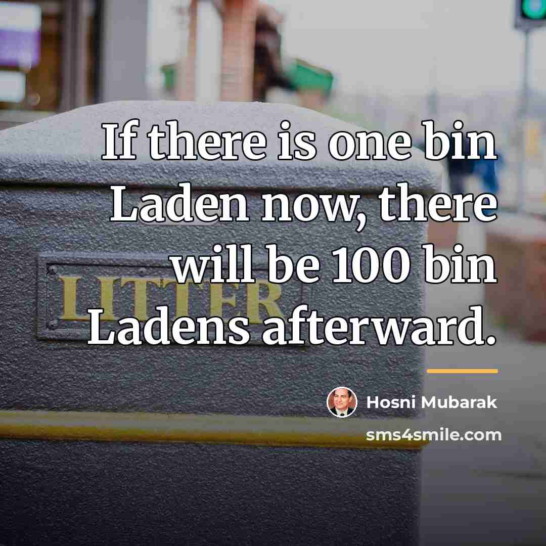 “If there is one bin Laden now, there will be…” quote by Hosni Mubarak